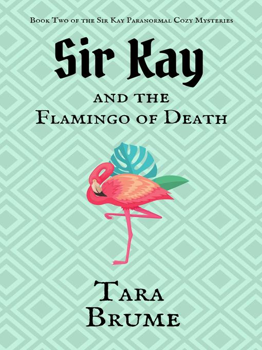 Title details for Sir Kay and the Flamingo of Death by Tara Brume - Available